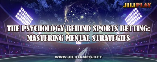 The Psychology Behind Sports Betting: Mastering Mental Strategies