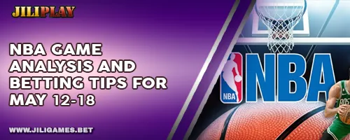 NBA Game Analysis and Betting Tips for May 12-18